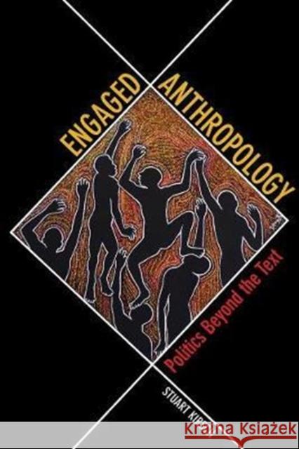 Engaged Anthropology: Politics Beyond the Text Stuart Kirsch 9780520297951