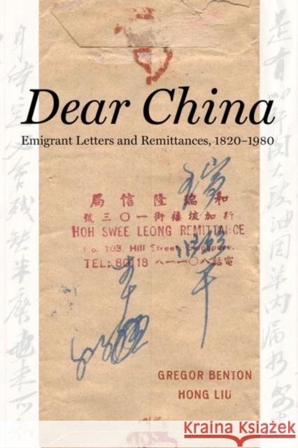 Dear China: Emigrant Letters and Remittances, 1820a 1980 Benton, Gregor 9780520298415