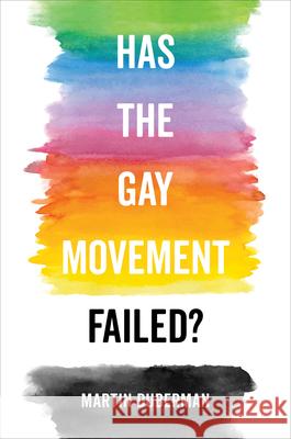 Has the Gay Movement Failed? Martin Duberman 9780520298866