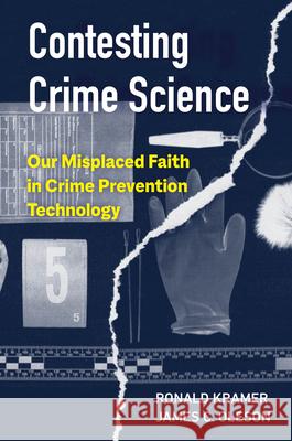 Contesting Crime Science: Our Misplaced Faith in Crime Prevention Technology James C. Oleson Ronald Kramer 9780520299580