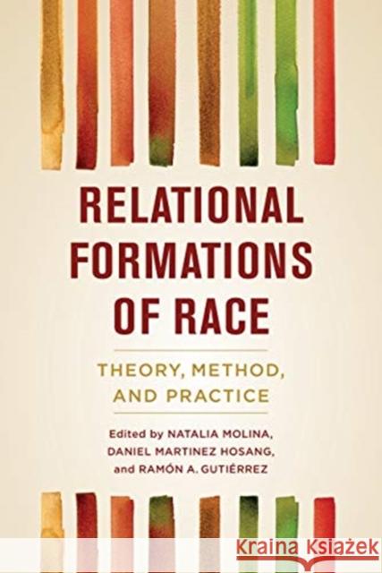 Relational Formations of Race: Theory, Method, and Practice Natalia Molina Daniel Martinez Hosang Ramon a. Gutierrez 9780520299672 University of California Press