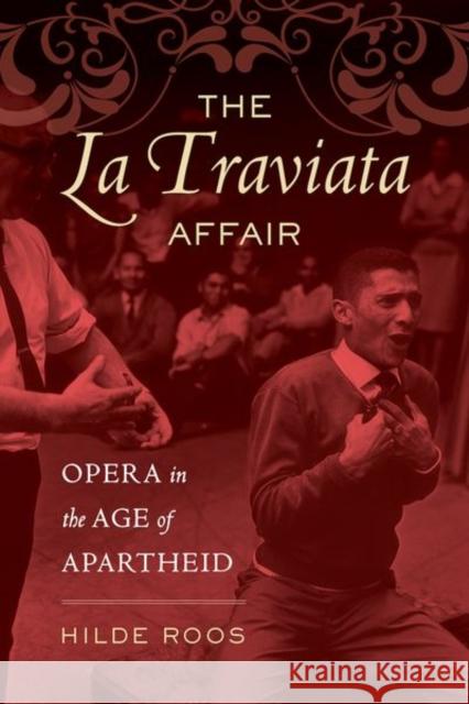 The La Traviata Affair: Opera in the Age of Apartheidvolume 20 Roos, Hilde 9780520299887 University of California Press