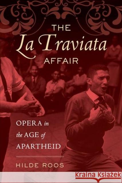 The La Traviata Affair: Opera in the Age of Apartheidvolume 20 Roos, Hilde 9780520299894 University of California Press