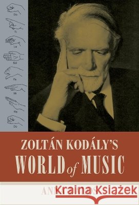 Zoltan Kodaly's World of Music: Volume 27 Dalos, Anna 9780520300040 University of California Press