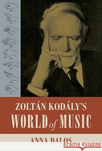 Zoltan Kodaly's World of Music: Volume 27 Dalos, Anna 9780520300040 University of California Press