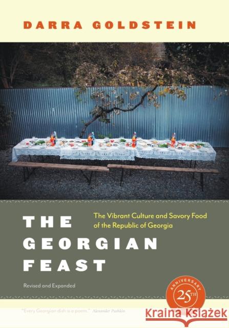 The Georgian Feast: The Vibrant Culture and Savory Food of the Republic of Georgia Darra Goldstein 9780520300262 University of California Press