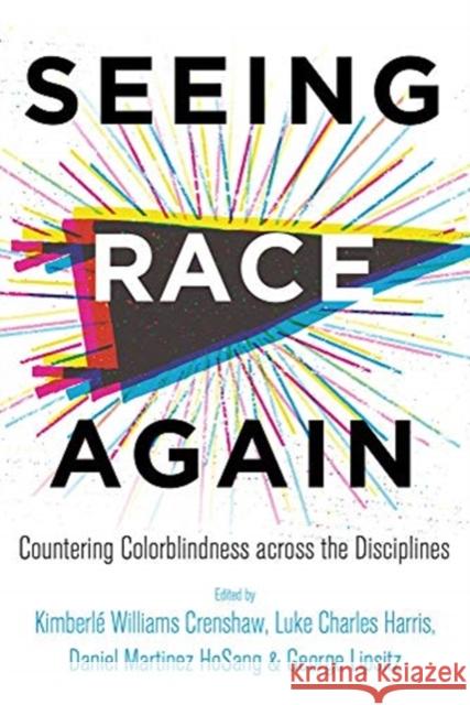 Seeing Race Again: Countering Colorblindness across the Disciplines  9780520300996 University of California Press