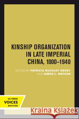 Kinship Organization in Late Imperial China, 1000-1940: Volume 5 Ebrey, Patricia Buckley 9780520301092