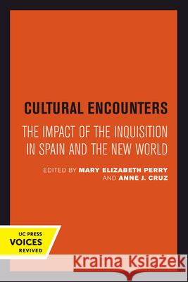 Cultural Encounters: The Impact of the Inquisition in Spain and the New Worldvolume 24 Perry, Mary Elizabeth 9780520301245 University of California Press