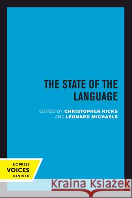 The State of the Language: New Observations, Objections, Angers, Bemusements, Hilarities, Perplexities, Revelations, Prognostications, and Warnin Christopher Ricks Leonard Michaels 9780520301269