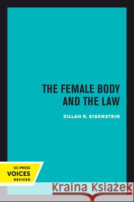 The Female Body and the Law Zillah R. Eisenstein 9780520301320