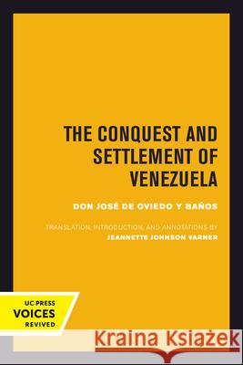 The Conquest and Settlement of Venezuela Jose d Jeannette J. Varner 9780520301351