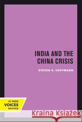 India and the China Crisis: Volume 6 Hoffmann, Steven A. 9780520301726 University of California Press