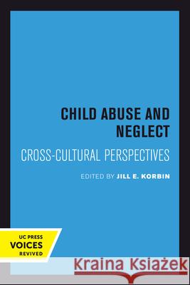 Child Abuse and Neglect: Cross-Cultural Perspectives Jill Korbin 9780520301733