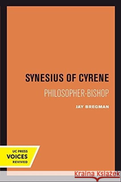 Synesius of Cyrene: Philosopher-Bishopvolume 2 Bregman, Jay 9780520301764 University of California Press