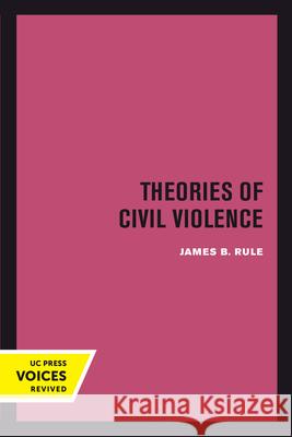 Theories of Civil Violence James B. Rule 9780520301771