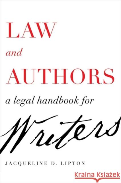 Law and Authors: A Legal Handbook for Writers Jacqueline D. Lipton 9780520301818 University of California Press