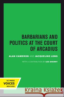 Barbarians and Politics at the Court of Arcadius: Volume 19 Cameron, Alan 9780520302082