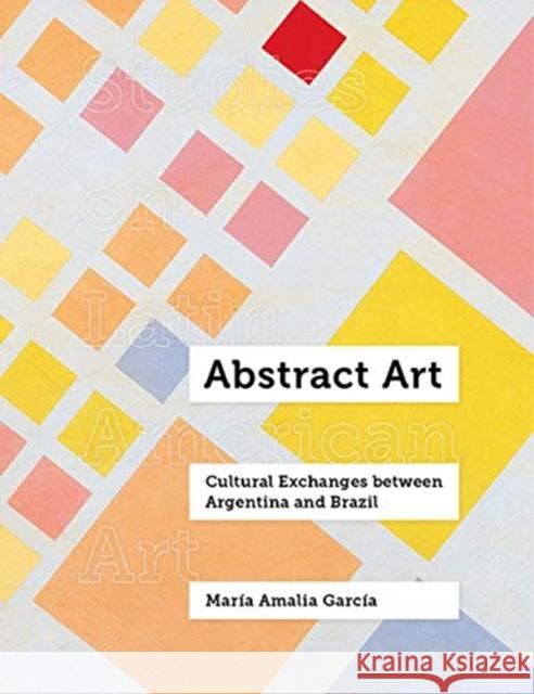 Abstract Crossings: Cultural Exchange Between Argentina and Brazil Maria Amalia Garcia Jane Brodie 9780520302198 University of California Press