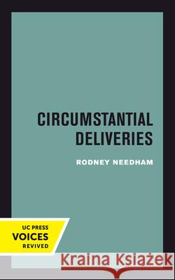 Circumstantial Deliveries: Volume 21 Needham, Rodney 9780520302204