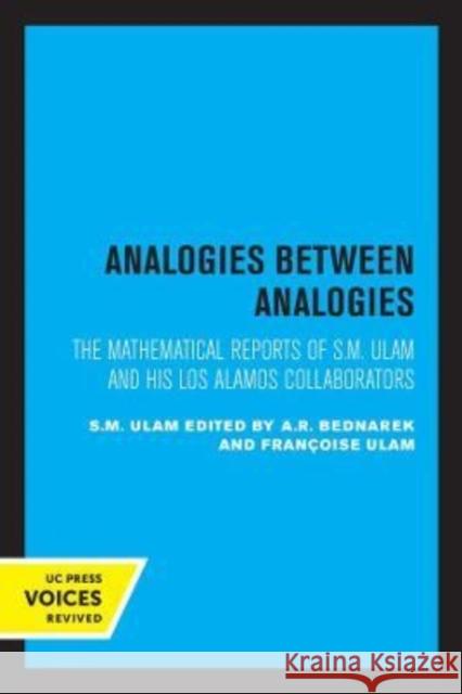 Analogies Between Analogies: The Mathematical Reports of S.M. Ulam and His Los Alamos Collaborators Volume 10 Ulam, S. M. 9780520302303 University of California Press