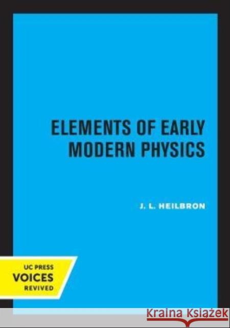 Elements of Early Modern Physics Heilbron, J. L. 9780520302556 University of California Press