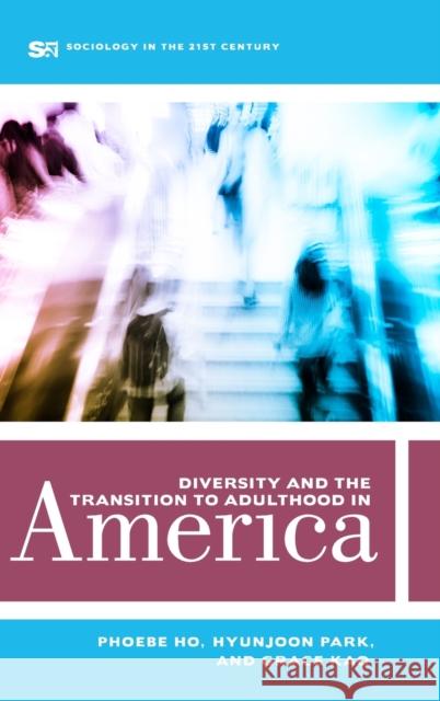 Diversity and the Transition to Adulthood in America: Volume 7 Ho, Phoebe 9780520302655 University of California Press