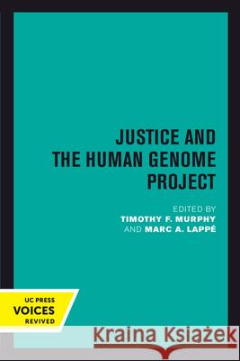 Justice and the Human Genome Project Timothy F. Murphy Marc A. Lappe 9780520302785