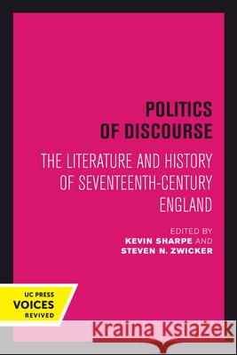Politics of Discourse: The Literature and History of Seventeenth-Century England Kevin Sharpe Steven N. Zwicker 9780520302907