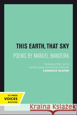 This Earth, That Sky: Poems by Manuel Bandeiravolume 1 Slater, Candace 9780520302938 University of California Press