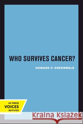 Who Survives Cancer? Howard P. Greenwald 9780520302952 University of California Press