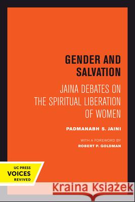 Gender and Salvation: Jaina Debates on the Spiritual Liberation of Women Padmanabh S. Jaini Robert Goldman 9780520302969 University of California Press