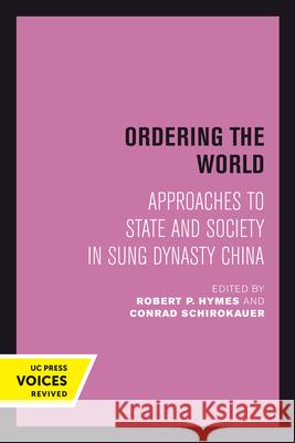 Ordering the World: Approaches to State and Society in Sung Dynasty Chinavolume 16 Hymes, Robert 9780520303003
