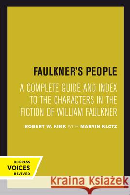 Faulkner's People: A Complete Guide and Index to the Characters in the Fiction of William Faulkner Robert W. Kirk Marvin Klotz 9780520303119 University of California Press