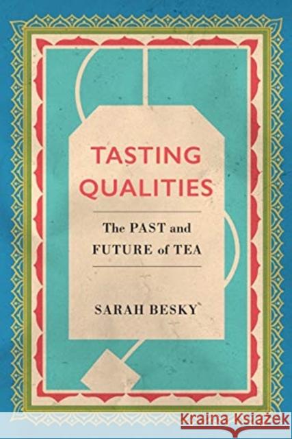 Tasting Qualities: The Past and Future of Teavolume 5 Besky, Sarah 9780520303249 University of California Press