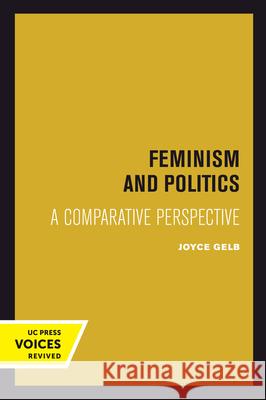 Feminism and Politics: A Comparative Perspective Joyce Gelb 9780520303324