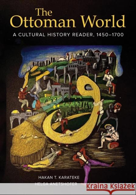 The Ottoman World: A Cultural History Reader, 1450-1700 Hakan T. Karateke Helga Anetshofer 9780520303454