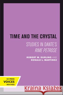 Time and the Crystal: Studies in Dante's Rime Petrose Robert M. Durling Ronald L. Martinez 9780520303553 University of California Press