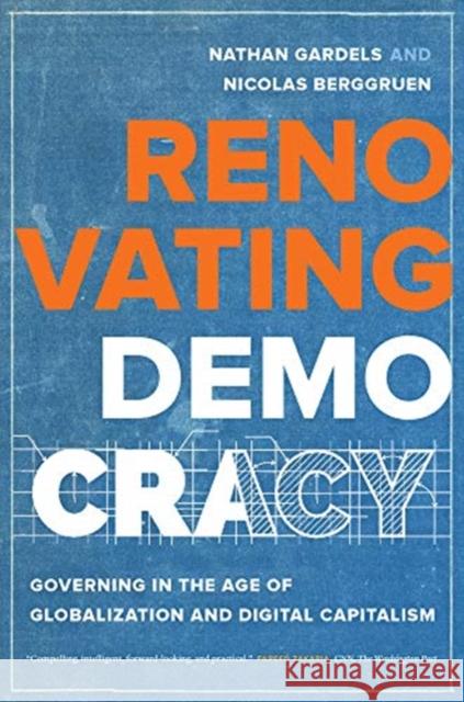 Renovating Democracy: Governing in the Age of Globalization and Digital Capitalism Nicolas Berggruen 9780520303607 University of California Press