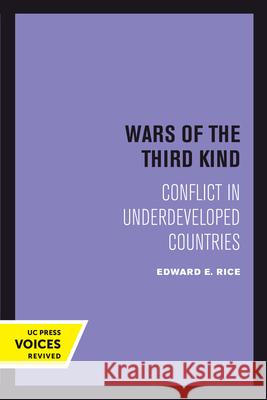 Wars of the Third Kind: Conflict in Underdeveloped Countries Edward E. Rice 9780520304208