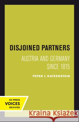 Disjoined Partners: Austria and Germany Since 1815 Peter Katzenstein 9780520304239