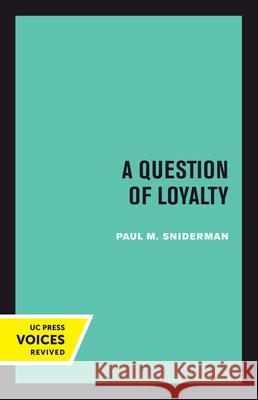 A Question of Loyalty Paul M. Sniderman 9780520304246