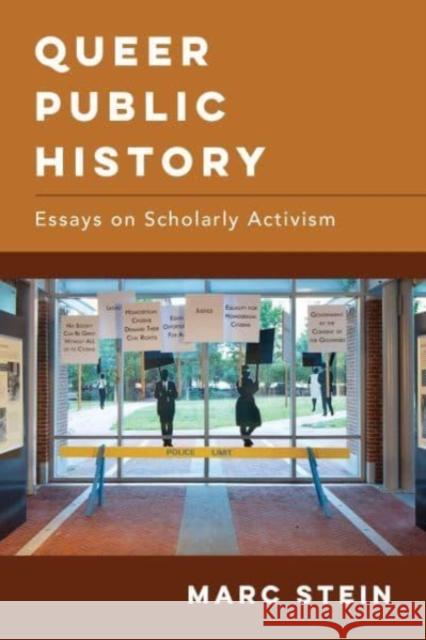 Queer Public History: Essays on Scholarly Activism Stein, Marc 9780520304307 University of California Press