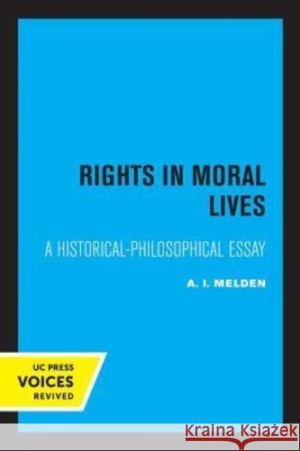 Rights in Moral Lives: A Historical-Philosophical Essay Melden, A. I. 9780520304888 University of California Press