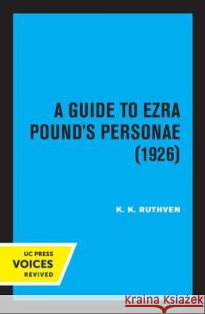 A Guide to Ezra Pound's Personae (1926) K. K. Ruthven 9780520305083 University of California Press