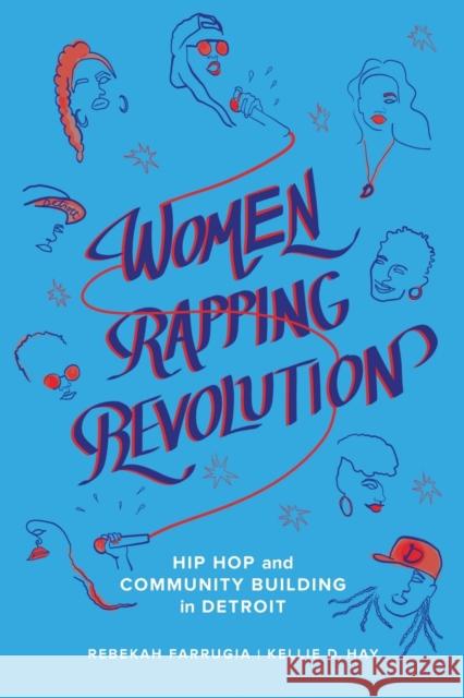 Women Rapping Revolution: Hip Hop and Community Building in Detroitvolume 1 Farrugia, Rebekah 9780520305328 University of California Press