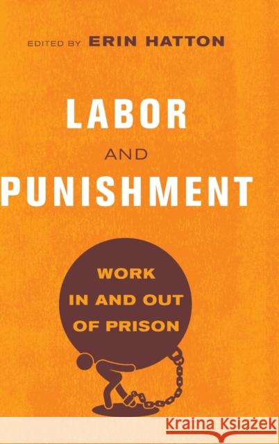 Labor and Punishment: Work in and Out of Prison Erin Hatton 9780520305335 University of California Press