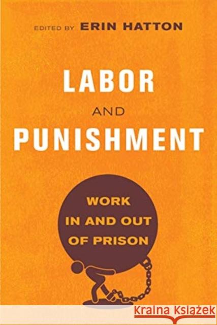 Labor and Punishment: Work in and Out of Prison Erin Hatton 9780520305342 University of California Press
