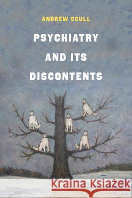 Psychiatry and Its Discontents Andrew Scull 9780520305496 University of California Press