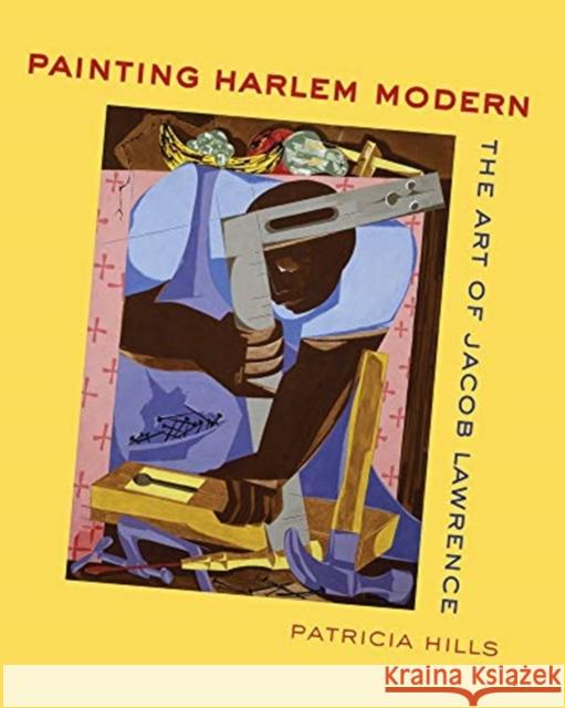 Painting Harlem Modern: The Art of Jacob Lawrence Patricia Hills 9780520305502 University of California Press